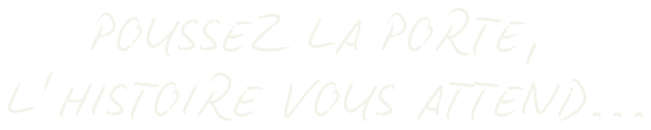 Poussez la porte, l’histoire vous attend…